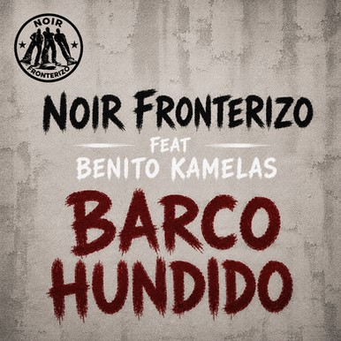 Noir Fronterizo estrena «Barco Hundido» junto a Quini de Benito Kamelas